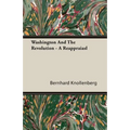 Washington And The Revolution - A Reappraiasl