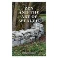 Zen and the Art of Wealth: Finding Your Way to Happiness and Financial Security