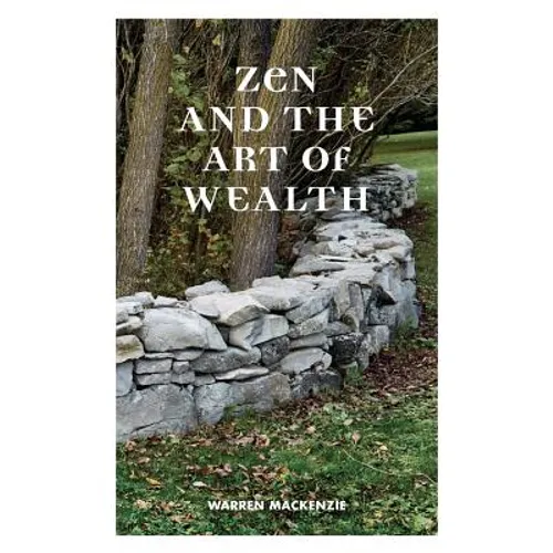 Zen and the Art of Wealth: Finding Your Way to Happiness and Financial Security