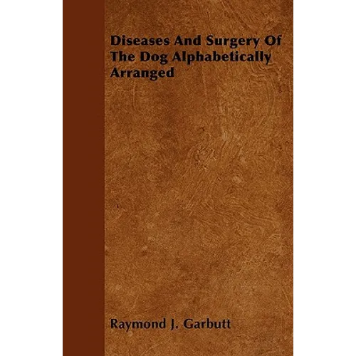 Diseases And Surgery Of The Dog Alphabetically Arranged