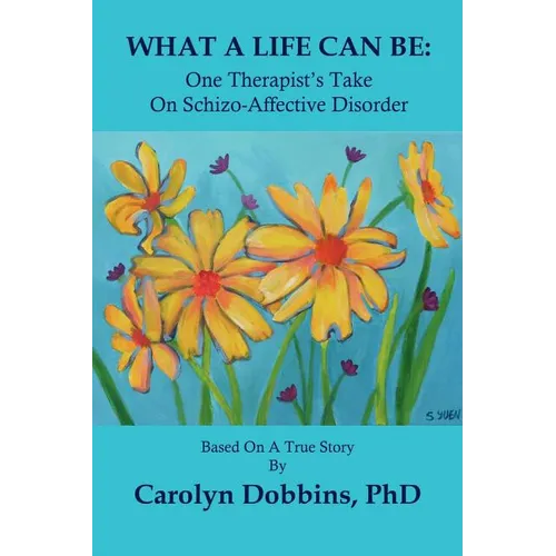 What a Life Can Be: One Therapist's Take on Schizo-Affective Disorder.