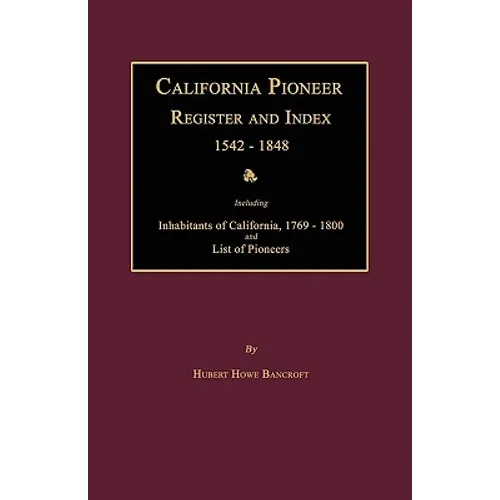 California Pioneer Register and Index 1542-1848