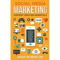 Social Media Marketing Content Creation Essentials: A Simple Strategy Guide To Creating Epic Videos, Effortless Podcasts, and Exciting Images (For Fac