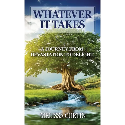 Whatever it Takes: A Journey from Devastation to Delight