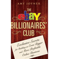 The Ebay Billionaires' Club: Exclusive Secrets for Building an Even Bigger and More Profitable Online Business