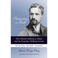Preserving the Truth: The Church without a Name and Its Founder, William Irvine