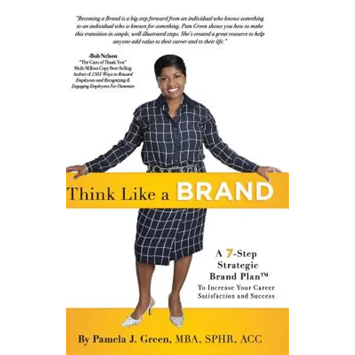 Think Like A Brand: A 7-Step Strategic Brand Plan To Increase Your Career Satisfaction and Success