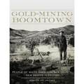 Gold-Mining Boomtown: People of White Oaks, Lincoln County, New Mexico Territory