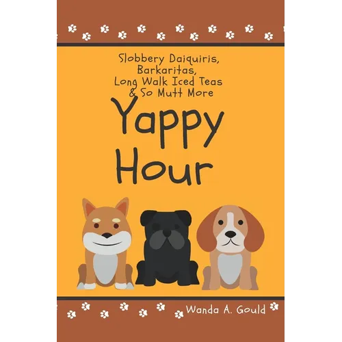 Yappy Hour: Slobbery Daiquiris, Barkaritas, Long Walk Iced Tea & So Mutt More