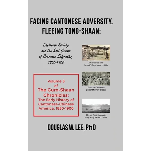 Facing Cantonese Adversity, Fleeing Tong-Shaan: Cantonese Society and the Root Causes of Overseas Emigration, 1850-1900