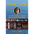 Wisdom Lessons: Spirited Guidance from an Ojibwe Great-Grandmother