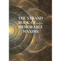 The Strand Book of.......Memorable Maxims