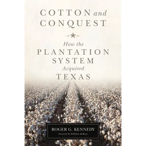 Cotton and Conquest: How the Plantation System Acquired Texas