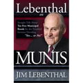 Lebenthal on Munis: Straight Talk about Tax-Free Municipal Bonds for the Troubled Investor Deciding Yes...or No!