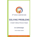 Solving Problems: A Guide To Being a Person of Impact