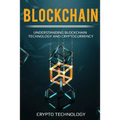 Blockchain: Understanding Blockchain Technology and Cryptocurrency