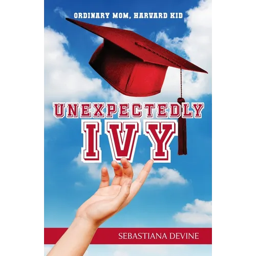 Unexpectedly Ivy: Ordinary Mom, Harvard Kid