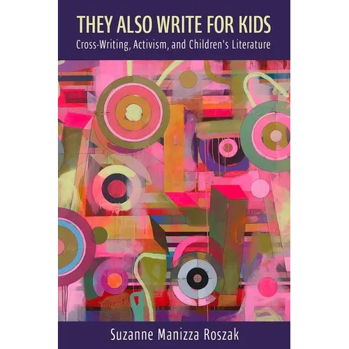 They Also Write for Kids: Cross-Writing, Activism, and Children's Literature