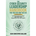 The CyberSecurity Leadership Handbook for the CISO and the CEO - Updated Edition