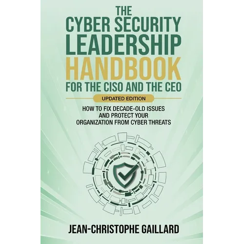 The CyberSecurity Leadership Handbook for the CISO and the CEO - Updated Edition