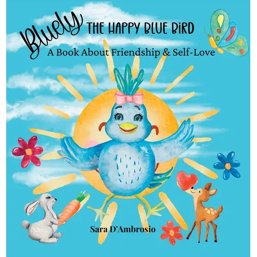 Bluely The Happy Blue Bird: A Book About Friendship & Self-Love