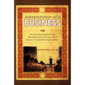 The Administration of a Business: Growth Strategies for the Development and Survival of Today's Corporate Organizations