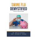 Swine Flu Demystified: Doctor's Secret Guide