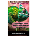 The Ultimate Guide for Caring for Chameleon: A modern and concise manual guide on caring for chameleon