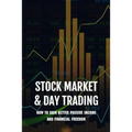 Stock Market & Day Trading: How To Gain Better Passive Income And Financial Freedom: Day Trader Books