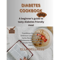 Diabetes Cookbook: A beginners guide to tasty diabetes friendly recipes