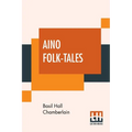 Aino Folk-Tales: With Introduction By Edward B. Tylor