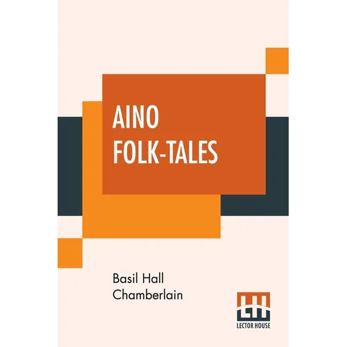 Aino Folk-Tales: With Introduction By Edward B. Tylor