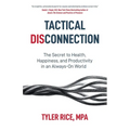Tactical Disconnection: The Secret to Health, Happiness, and Productivity in an Always-on World