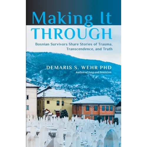 Making It Through: Bosnian Survivors Sharing Stories of Trauma, Transcendence, and Truth