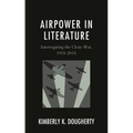 Airpower in Literature: Interrogating the Clean War, 1915-2015