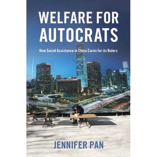 Welfare for Autocrats: How Social Assistance in China Cares for Its Rulers