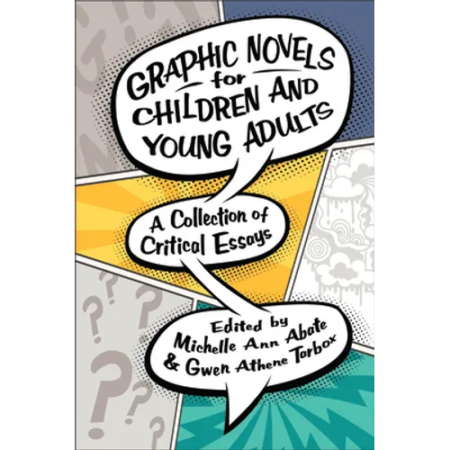 Graphic Novels for Children and Young Adults: A Collection of Critical Essays