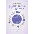 5-Minute Mindfulness for Pregnancy: Simple Practices to Feel Calm, Present, and Connected to Your Baby