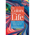The Colors of my Life: Action, Adventure & A Life Packed with Purpose