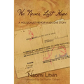 We Never Lost Hope: A Holocaust Memoir and Love Story