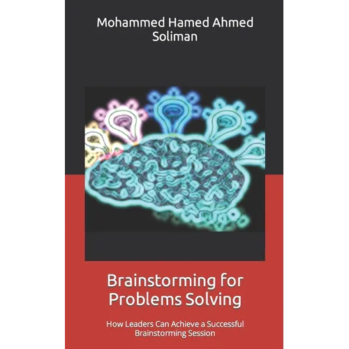 Brainstorming for Problems Solving: How Leaders Can Achieve a Successful Brainstorming Session