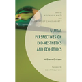 Global Perspectives on Eco-Aesthetics and Eco-Ethics: A Green Critique
