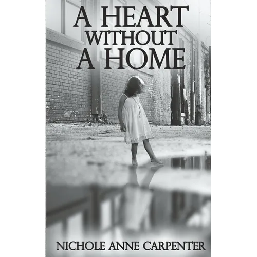 A Heart Without A Home: A memoir about homelessness through the eyes of a child