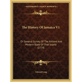 The History Of Jamaica V1: Or General Survey Of The Antient And Modern State Of That Island (1774)