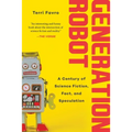 Generation Robot: A Century of Science Fiction, Fact, and Speculation