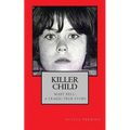 Killer Child: : Mary Bell: A Tragic True Story