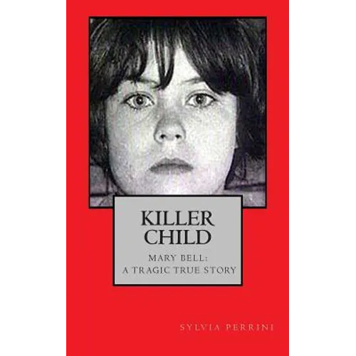 Killer Child: : Mary Bell: A Tragic True Story