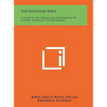 The Kentucky Rifle: A Study Of The Origin And Development Of A Purely American Type Of Firearm