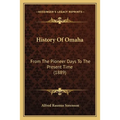 History Of Omaha: From The Pioneer Days To The Present Time (1889)