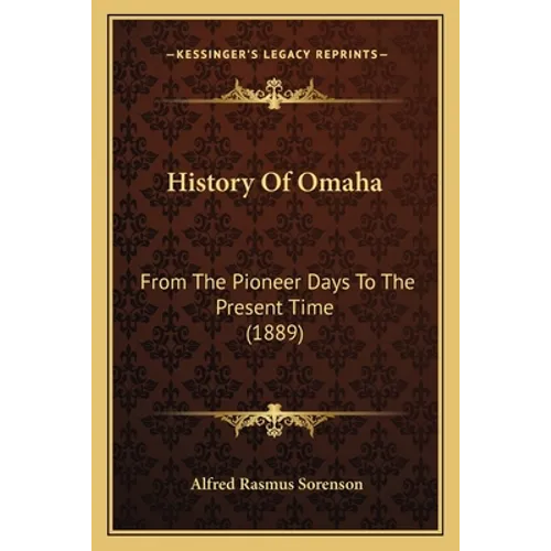 History Of Omaha: From The Pioneer Days To The Present Time (1889)